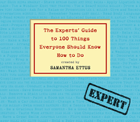 The Experts' Guide to 100 Things Everyone Should Know How to Do