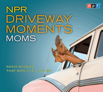 NPR Driveway Moments Moms