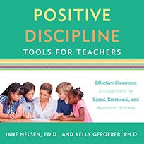 Positive Discipline Tools for Teachers