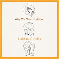 Why We Need Religion
