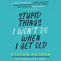 Stupid Things I Won’t Do When I Get Old