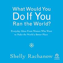 What Would You Do If You Ran the World?