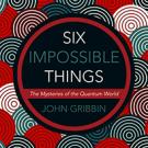Six Impossible Things
