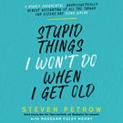 Stupid Things I Won’t Do When I Get Old