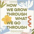 How We Grow Through What We Go Through