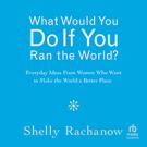 What Would You Do If You Ran the World?