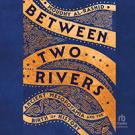 Between Two Rivers