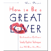 How to Be a Great Lover