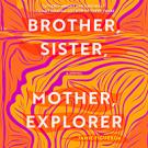 Brother, Sister, Mother, Explorer